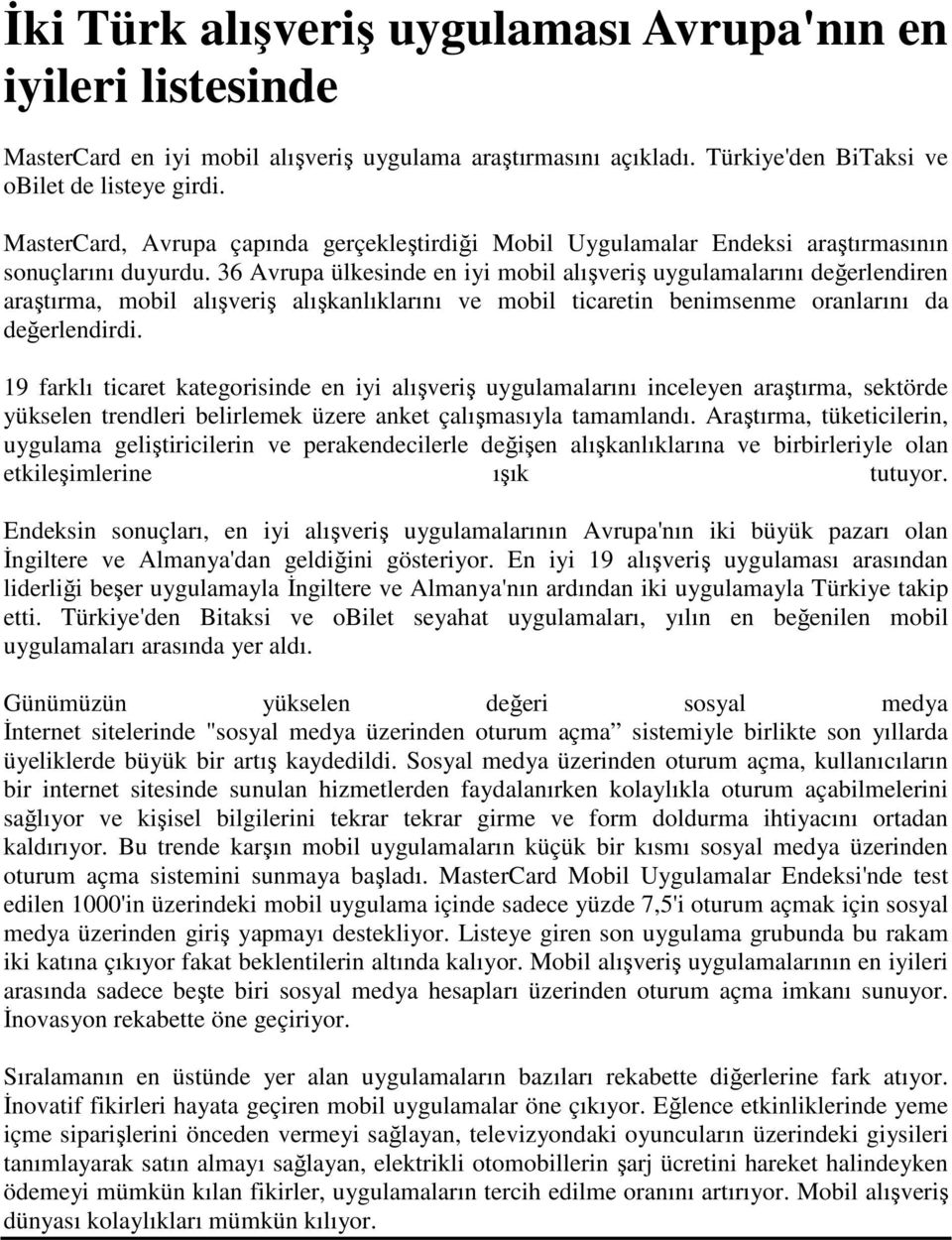 36 Avrupa ülkesinde en iyi mobil alışveriş uygulamalarını değerlendiren araştırma, mobil alışveriş alışkanlıklarını ve mobil ticaretin benimsenme oranlarını da değerlendirdi.