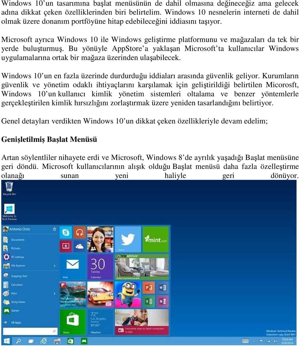 Microsoft ayrıca Windows 10 ile Windows geliştirme platformunu ve mağazaları da tek bir yerde buluşturmuş.