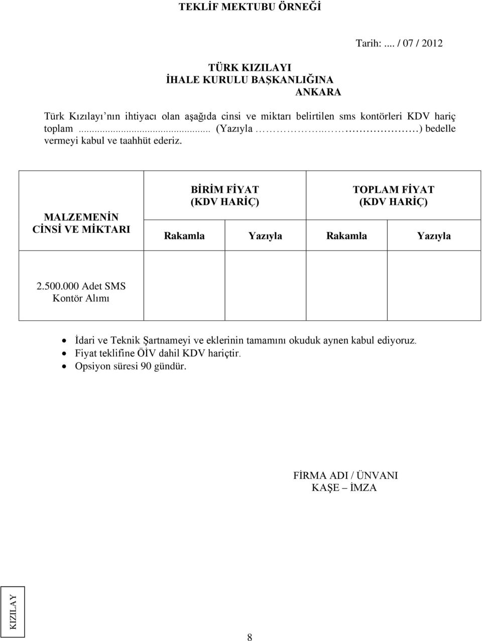 KDV hariç toplam... (Yazıyla.. ) bedelle vermeyi kabul ve taahhüt ederiz.