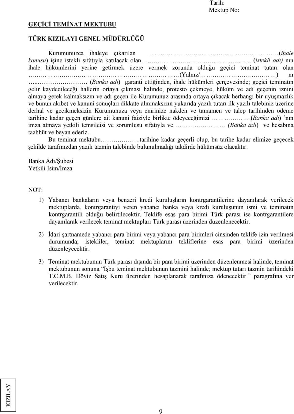 . (Banka adı) garanti ettiğinden, ihale hükümleri çerçevesinde; geçici teminatın gelir kaydedileceği hallerin ortaya çıkması halinde, protesto çekmeye, hüküm ve adı geçenin iznini almaya gerek