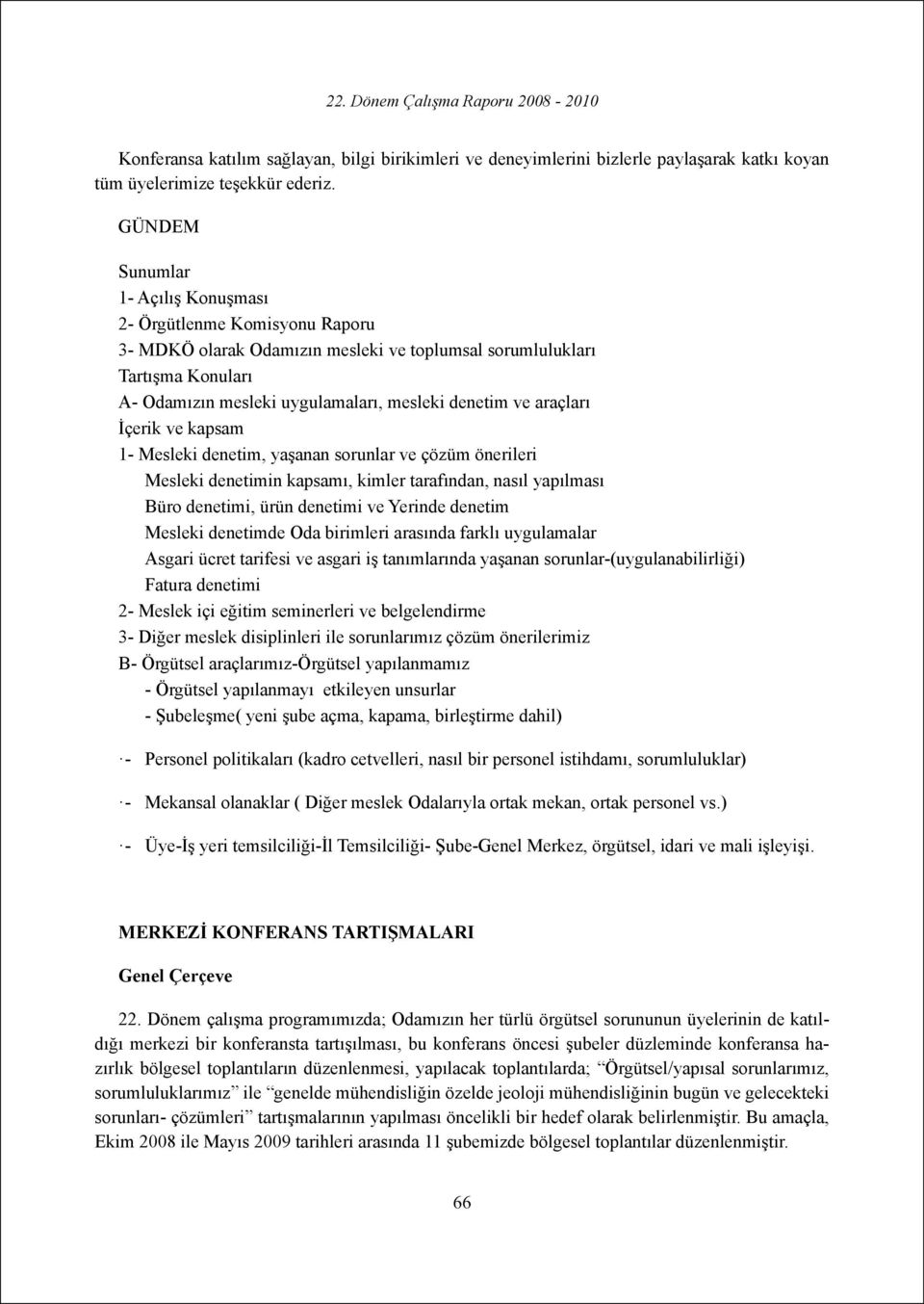 araçları İçerik ve kapsam 1- Mesleki denetim, yaşanan sorunlar ve çözüm önerileri Mesleki denetimin kapsamı, kimler tarafından, nasıl yapılması Büro denetimi, ürün denetimi ve Yerinde denetim Mesleki