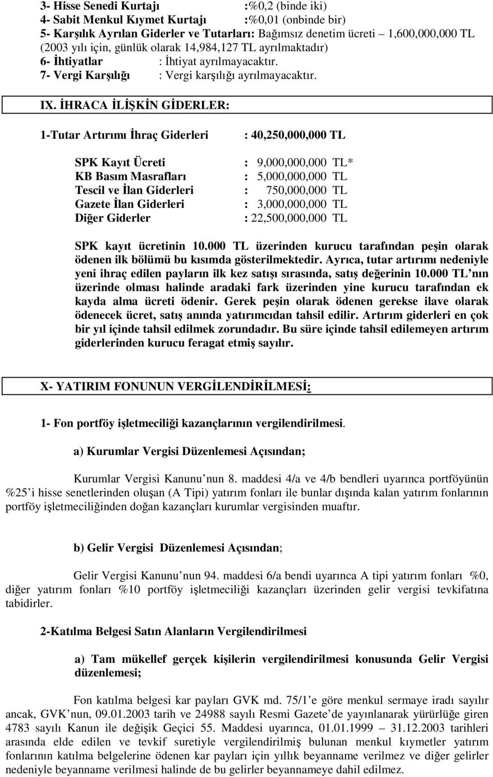 ĐHRACA ĐLĐŞKĐN GĐDERLER: 1-Tutar Artırımı Đhraç Giderleri : 40,250,000,000 TL SPK Kayıt Ücreti : 9,000,000,000 TL* KB Basım Masrafları : 5,000,000,000 TL Tescil ve Đlan Giderleri : 750,000,000 TL