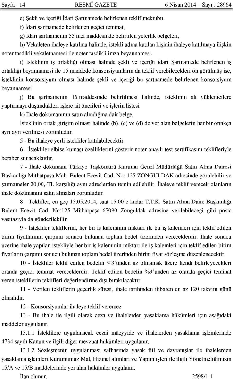 beyannamesi, i) İsteklinin iş ortaklığı olması halinde şekli ve içeriği idari Şartnamede belirlenen iş ortaklığı beyannamesi ile 15.