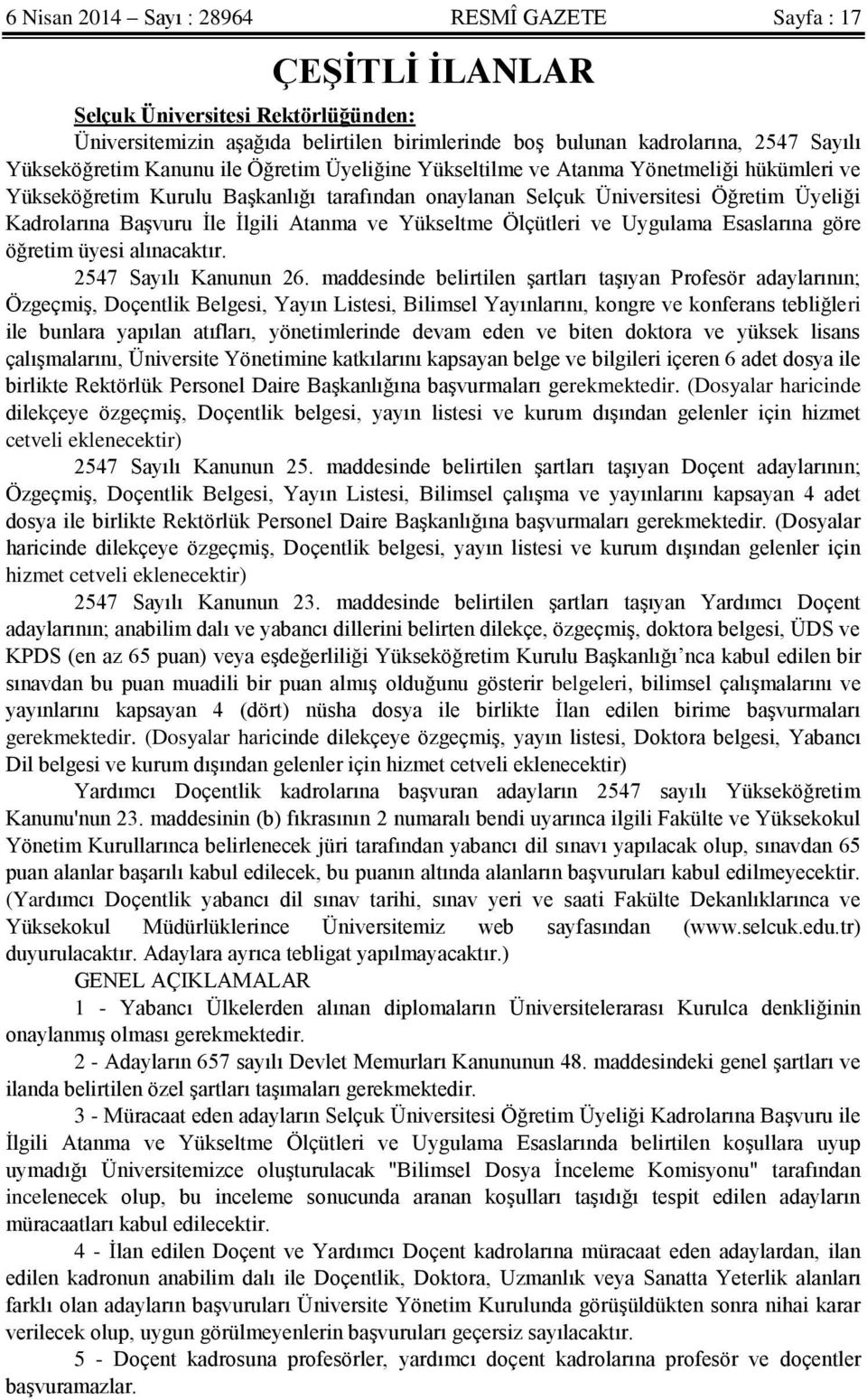 İle İlgili Atanma ve Yükseltme Ölçütleri ve Uygulama Esaslarına göre öğretim üyesi alınacaktır. 2547 Sayılı Kanunun 26.