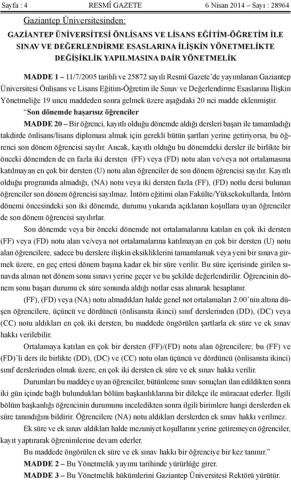 Esaslarına İlişkin Yönetmeliğe 19 uncu maddeden sonra gelmek üzere aşağıdaki 20 nci madde eklenmiştir.