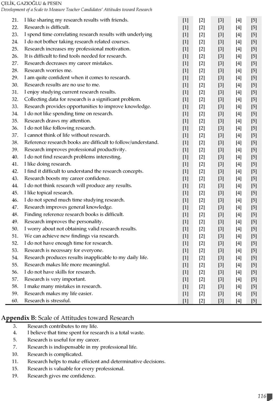[1] [2] [3] [4] [5] 25. Research increases my professional motivation. [1] [2] [3] [4] [5] 26. It is difficult to find tools needed for research. [1] [2] [3] [4] [5] 27.