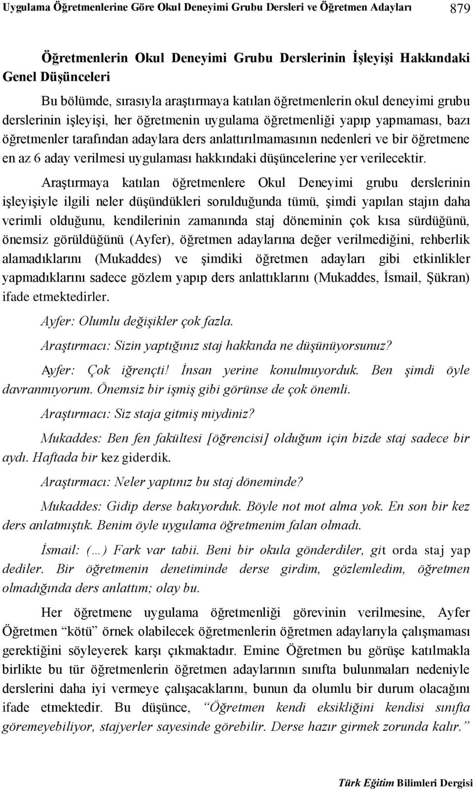 nedenleri ve bir öğretmene en az 6 aday verilmesi uygulaması hakkındaki düşüncelerine yer verilecektir.