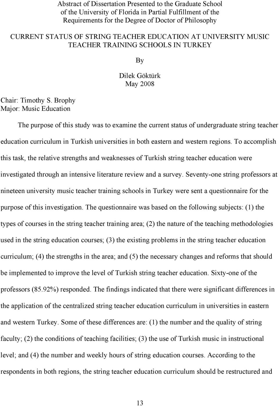 Brophy Major: Music Education By Dilek Göktürk May 2008 The purpose of this study was to examine the current status of undergraduate string teacher education curriculum in Turkish universities in