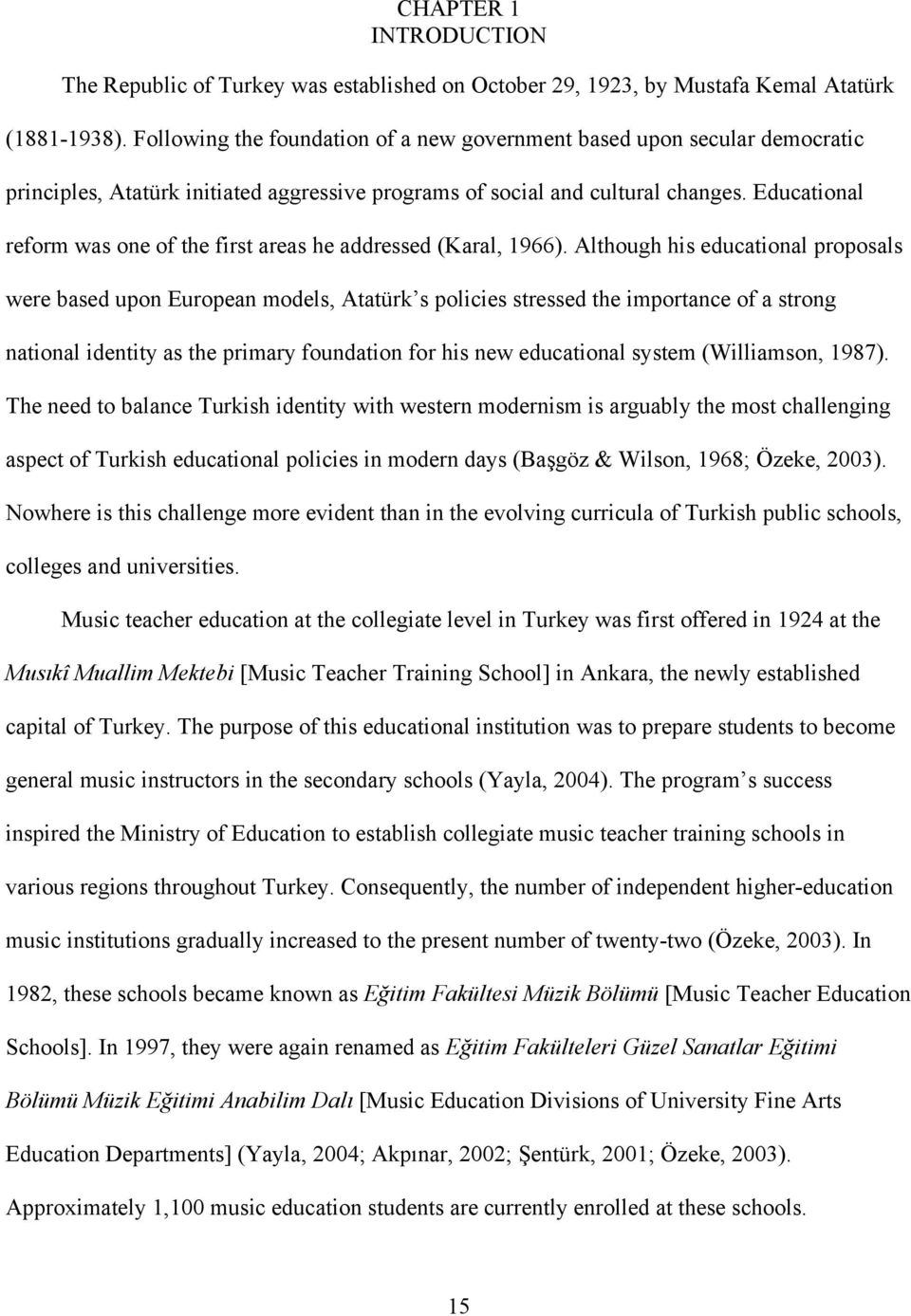 Educational reform was one of the first areas he addressed (Karal, 1966).