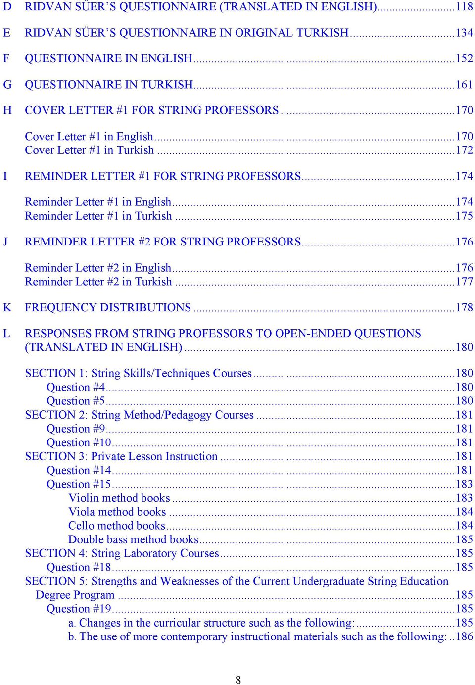 ..174 Reminder Letter #1 in Turkish...175 J REMINDER LETTER #2 FOR STRING PROFESSORS...176 Reminder Letter #2 in English...176 Reminder Letter #2 in Turkish...177 K FREQUENCY DISTRIBUTIONS.