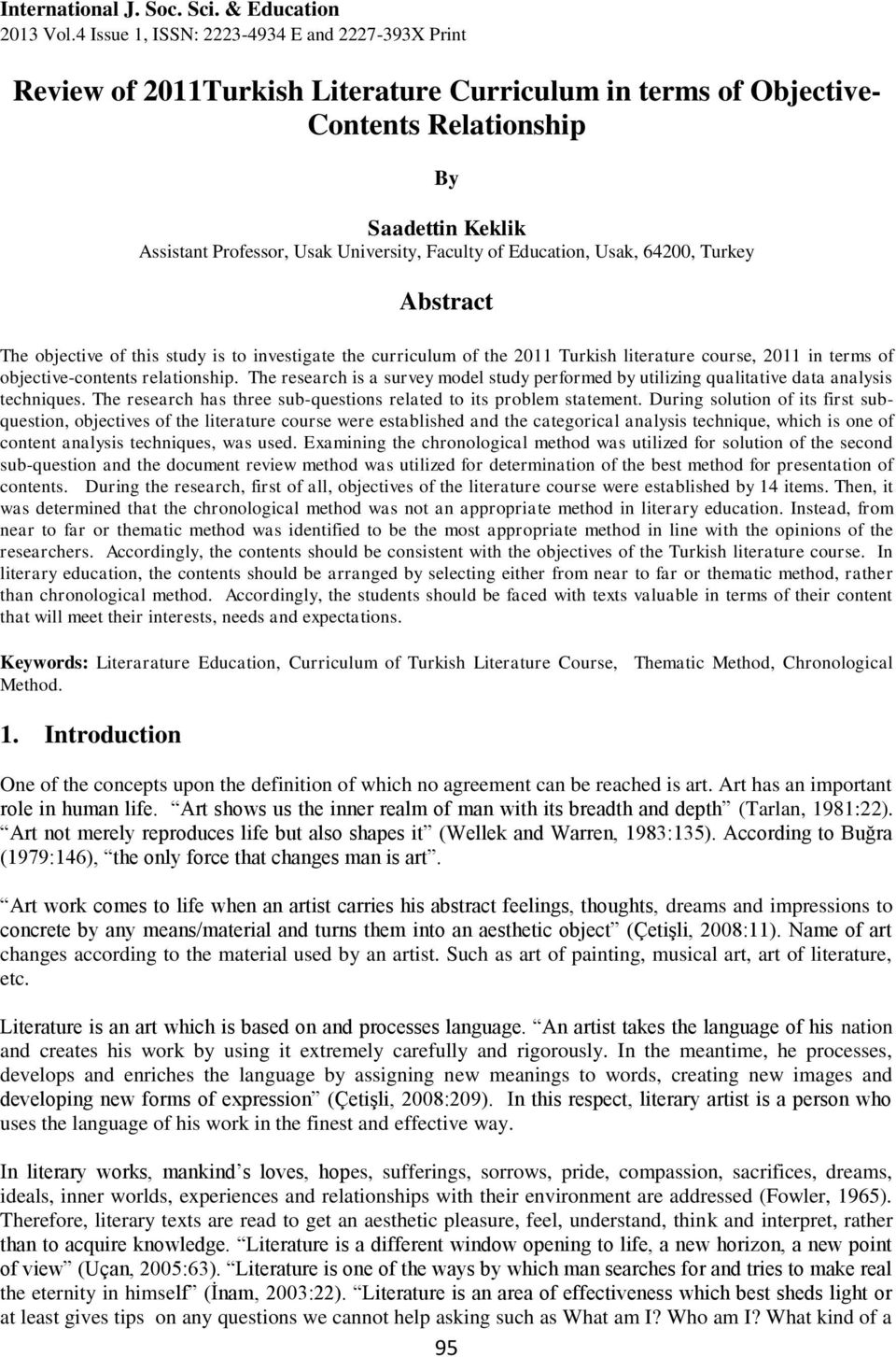 Faculty of Education, Usak, 64200, Turkey Abstract The objective of this study is to investigate the curriculum of the 2011 Turkish literature course, 2011 in terms of objective-contents relationship.