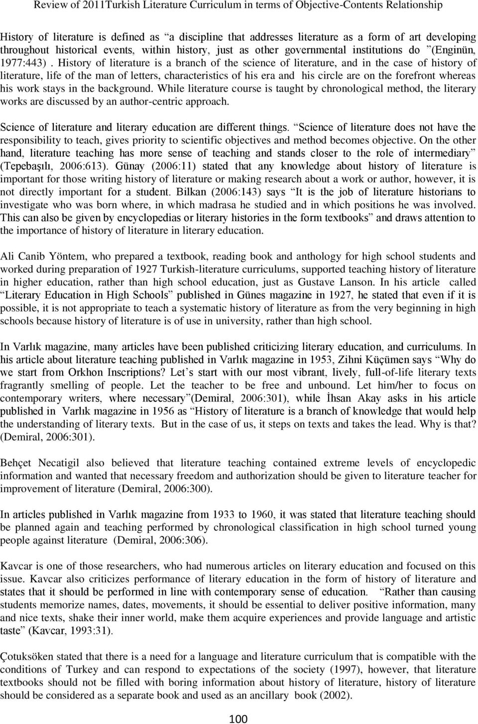 History of literature is a branch of the science of literature, and in the case of history of literature, life of the man of letters, characteristics of his era and his circle are on the forefront