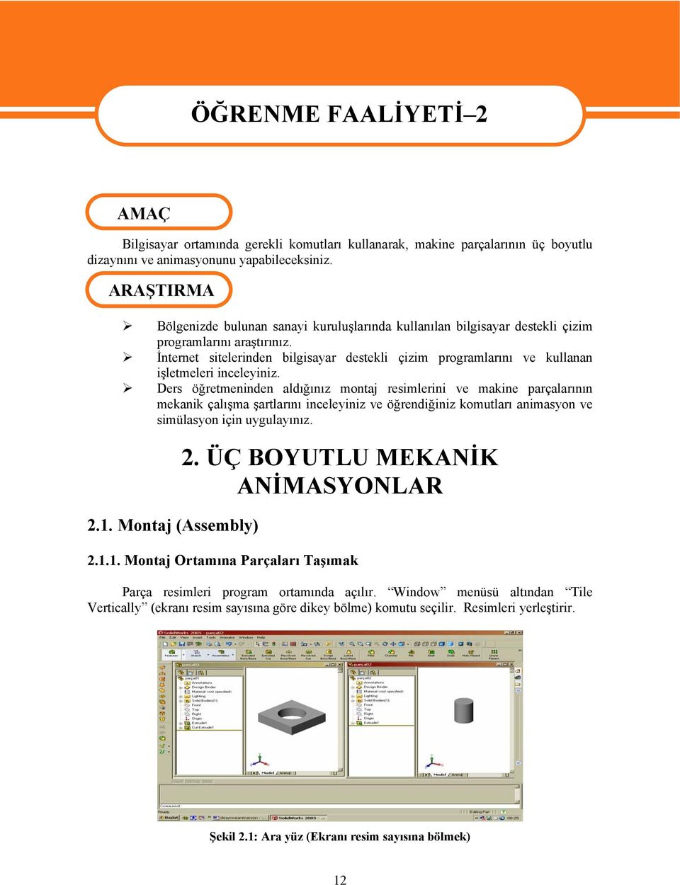 İnternet sitelerinden bilgisayar destekli çizim programlarını ve kullanan işletmeleri inceleyiniz.