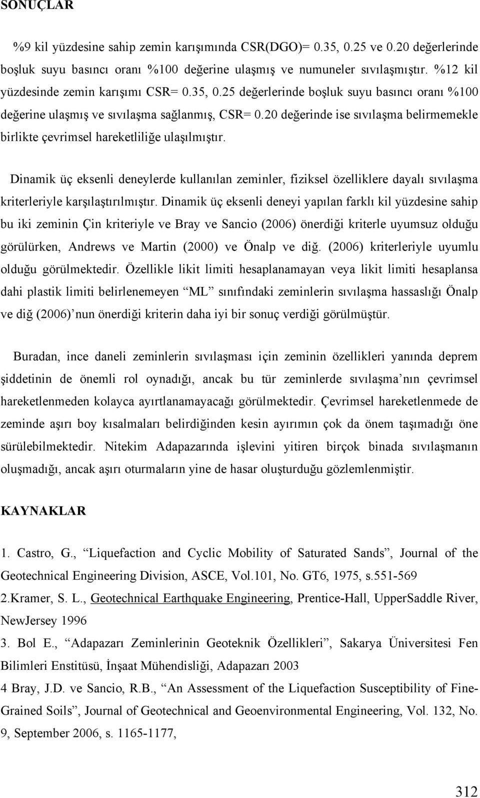 20 de erinde ise sıvıla ma belirmemekle birlikte çevrimsel hareketlili e ula ılmı tır.