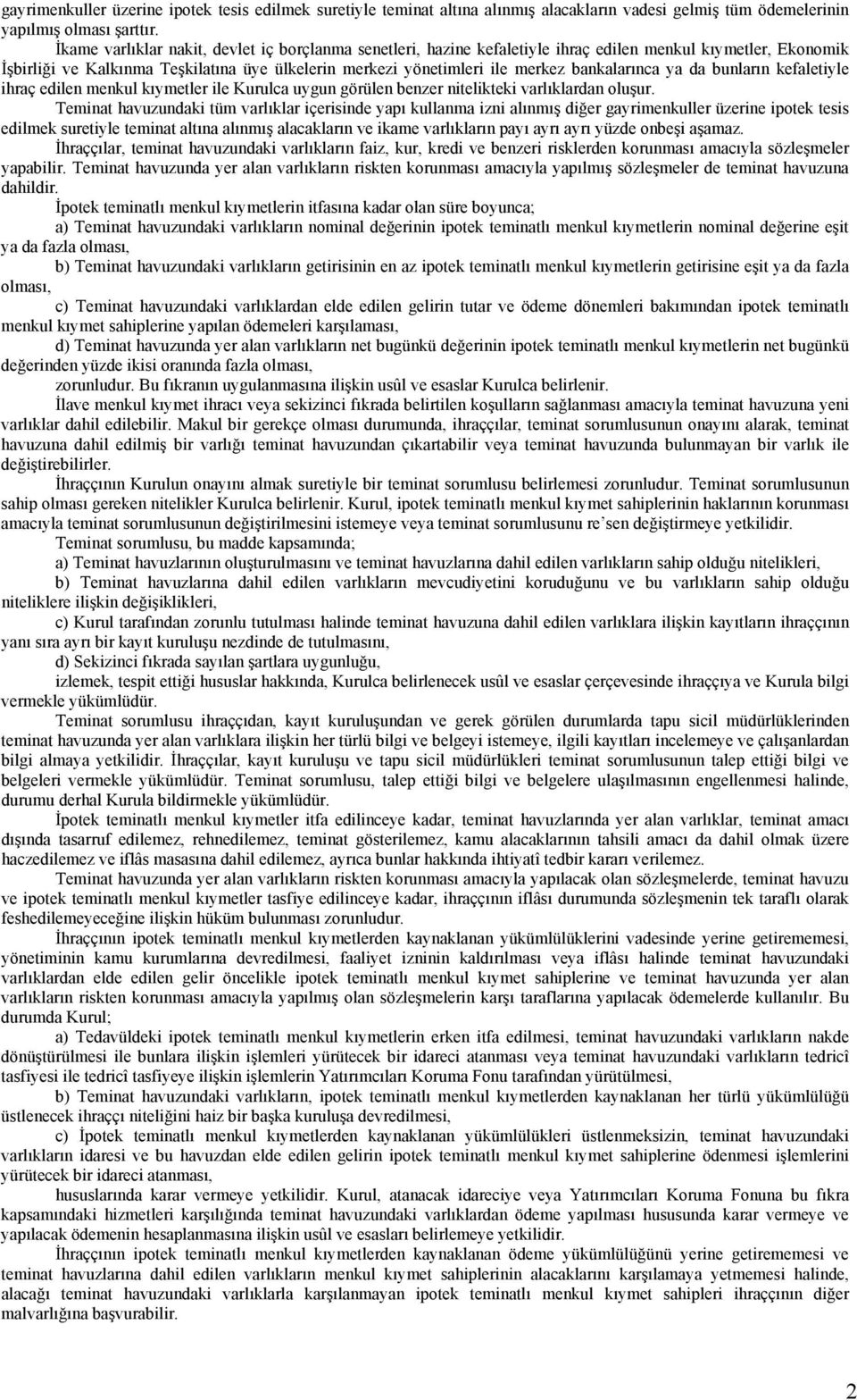 bankalarınca ya da bunların kefaletiyle ihraç edilen menkul kıymetler ile Kurulca uygun görülen benzer nitelikteki varlıklardan oluşur.