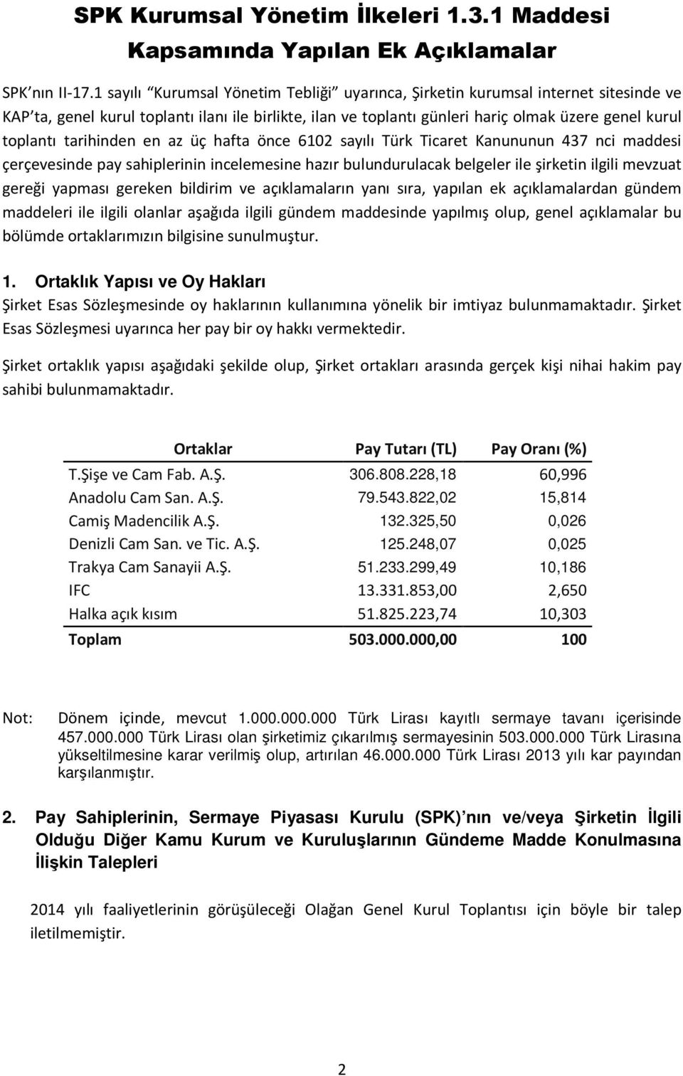 tarihinden en az üç hafta önce 6102 sayılı Türk Ticaret Kanununun 437 nci maddesi çerçevesinde pay sahiplerinin incelemesine hazır bulundurulacak belgeler ile şirketin ilgili mevzuat gereği yapması