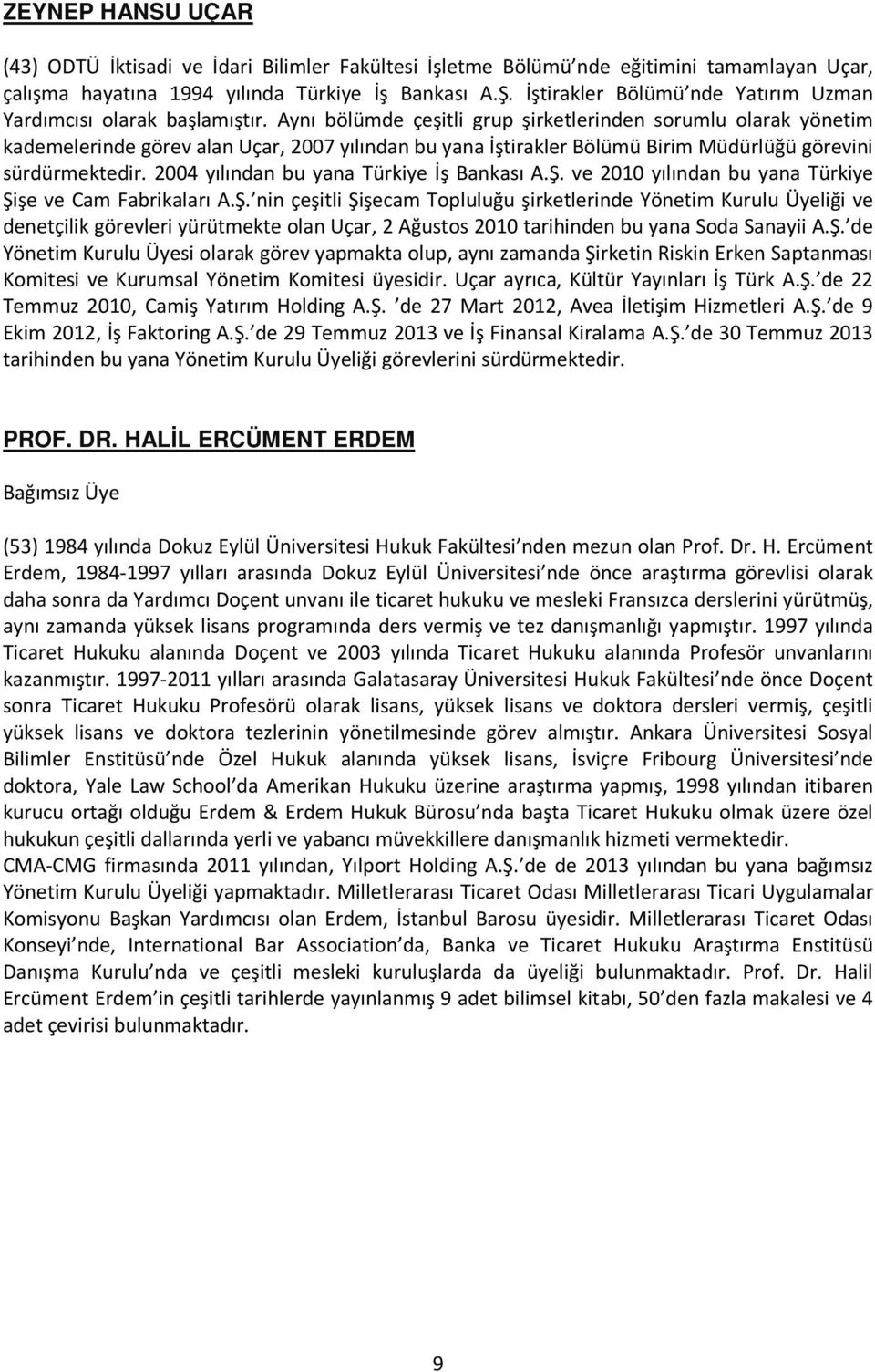 Aynı bölümde çeşitli grup şirketlerinden sorumlu olarak yönetim kademelerinde görev alan Uçar, 2007 yılından bu yana İştirakler Bölümü Birim Müdürlüğü görevini sürdürmektedir.