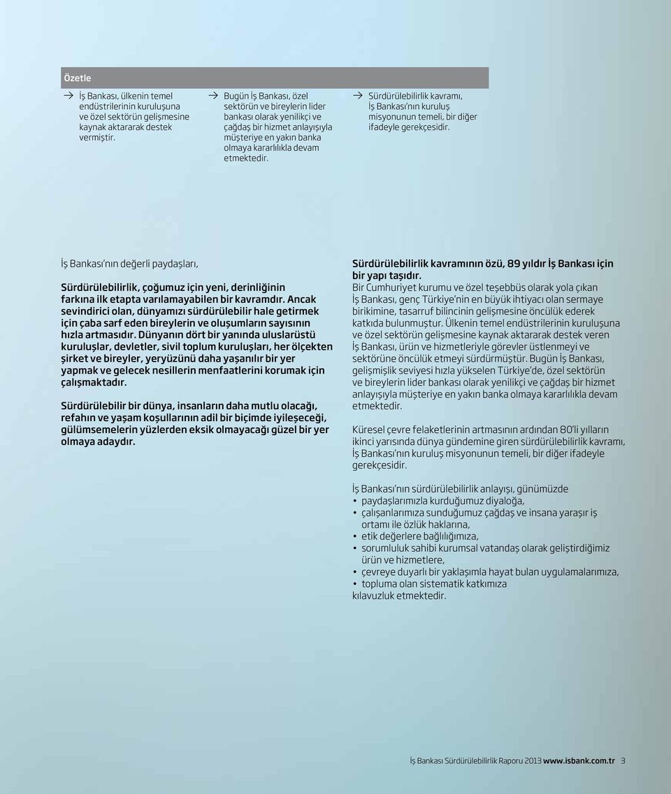 Sürdürülebilirlik kavramı, İş Bankası nın kuruluş misyonunun temeli, bir diğer ifadeyle gerekçesidir.