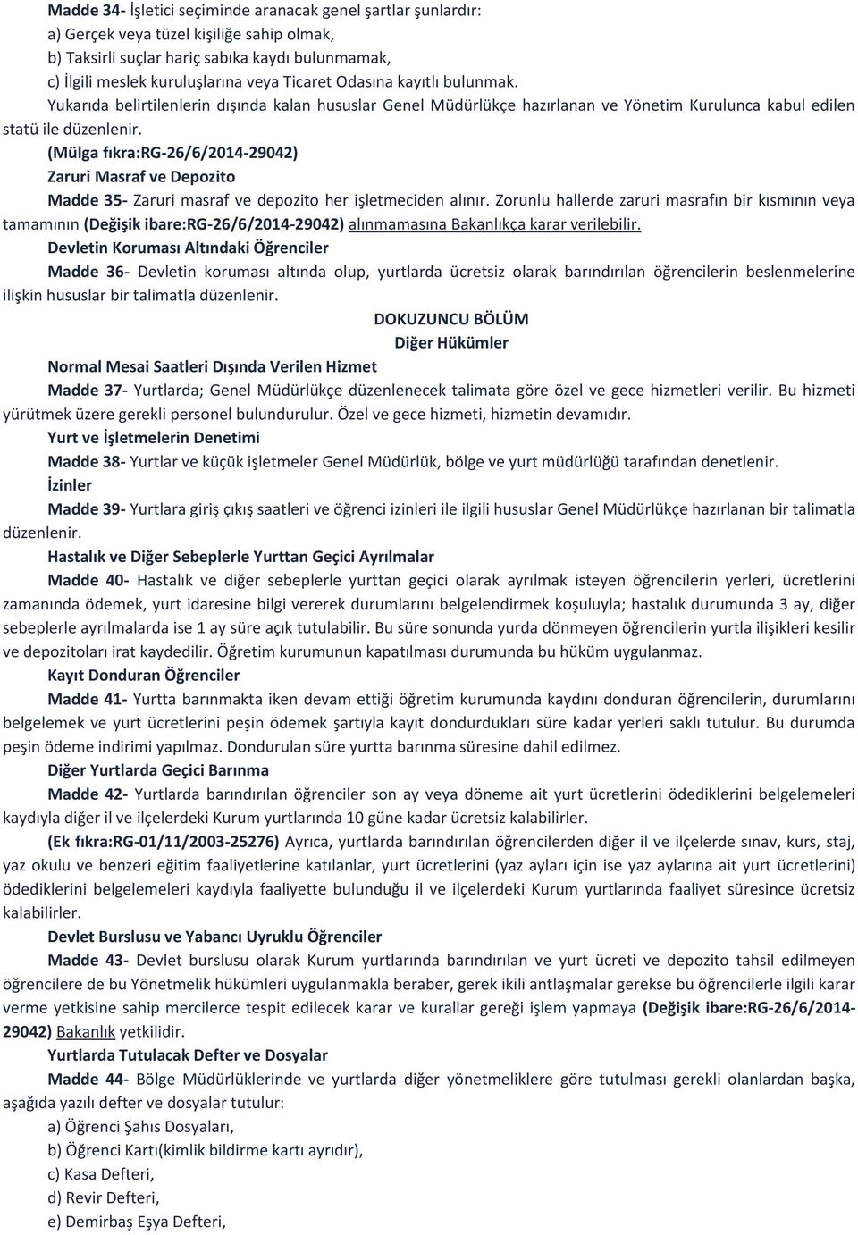 (Mülga fıkra:rg-26/6/2014-29042) Zaruri Masraf ve Depozito Madde 35- Zaruri masraf ve depozito her işletmeciden alınır.