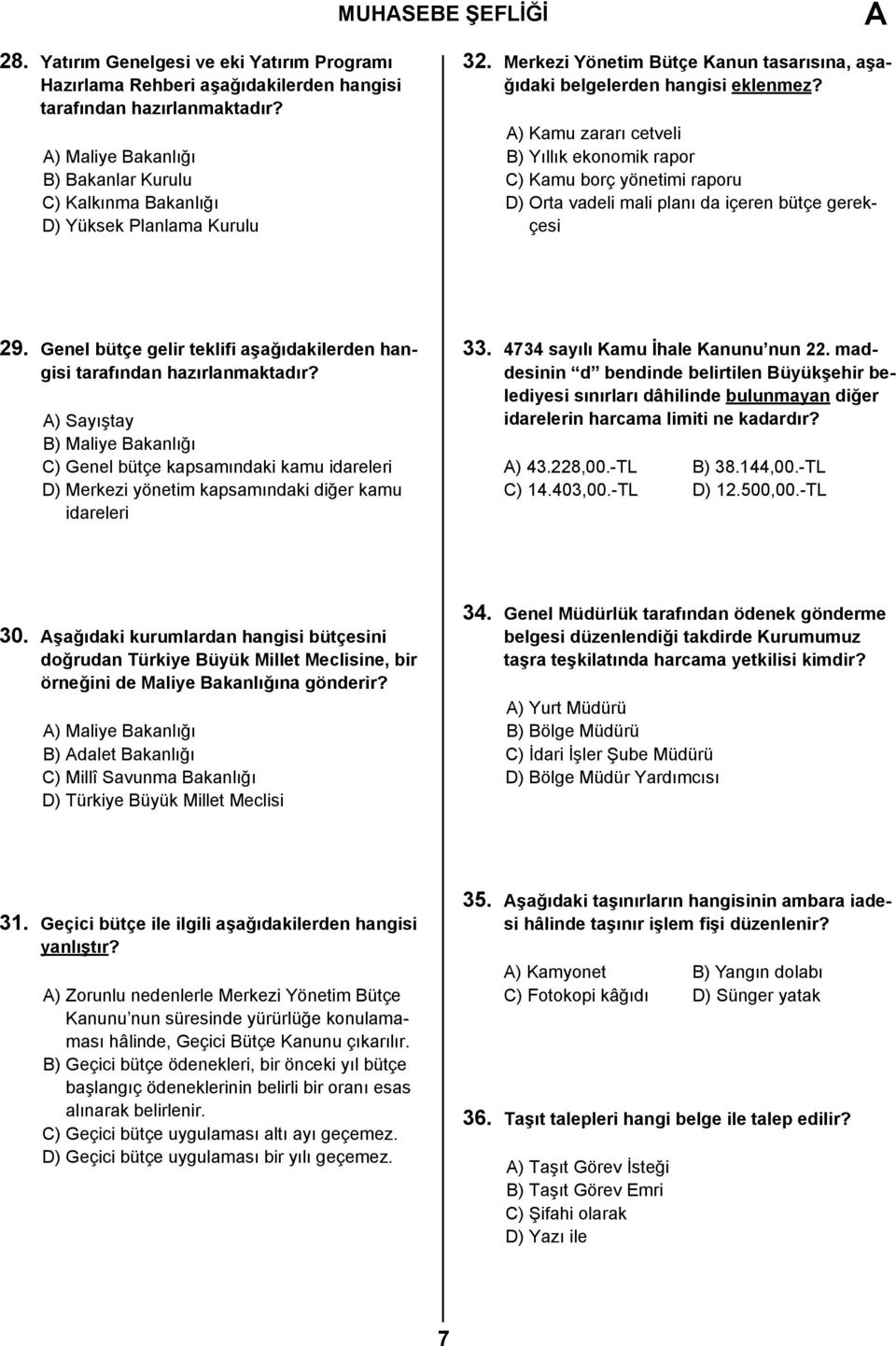 ) Kamu zararı cetveli B) Yıllık ekonomik rapor C) Kamu borç yönetimi raporu D) Orta vadeli mali planı da içeren bütçe gerekçesi 29.