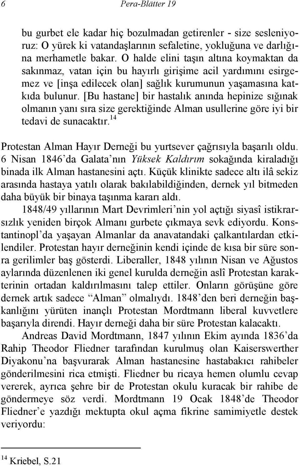 [Bu hastane] bir hastalık anında hepinize sığınak olmanın yanı sıra size gerektiğinde Alman usullerine göre iyi bir tedavi de sunacaktır.