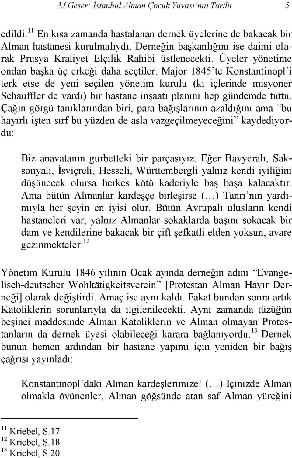 Major 1845 te Konstantinopl i terk etse de yeni seçilen yönetim kurulu (ki içlerinde misyoner Schauffler de vardı) bir hastane inşaatı planını hep gündemde tuttu.