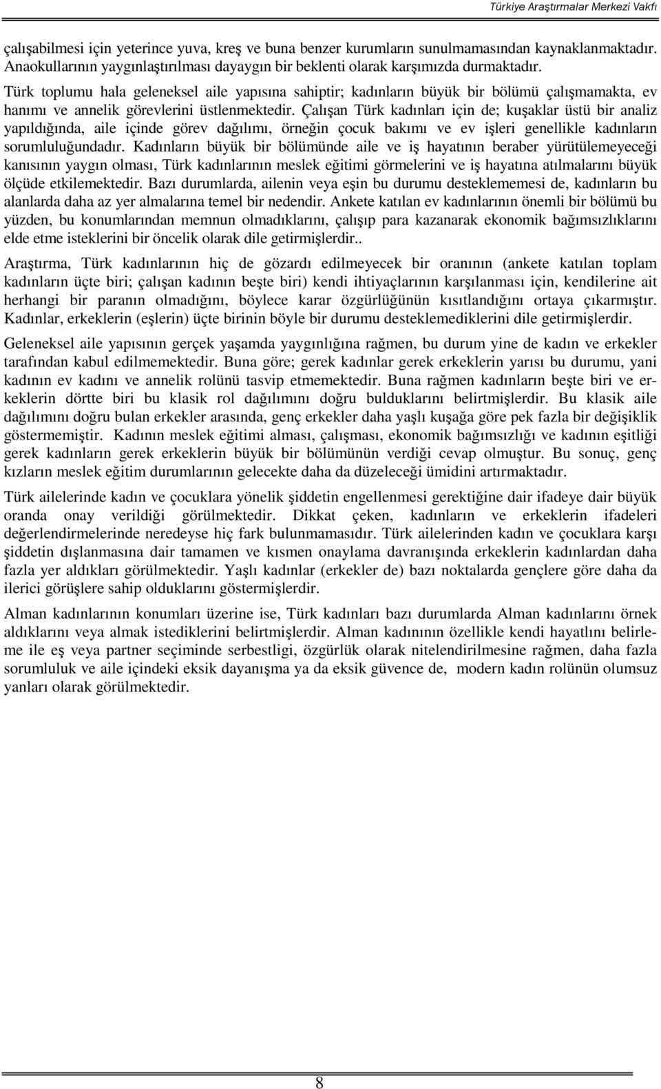 Çalıan Türk kadınları için de; kuaklar üstü bir analiz yapıldıında, aile içinde görev daılımı, örnein çocuk bakımı ve ev ileri genellikle kadınların sorumluluundadır.