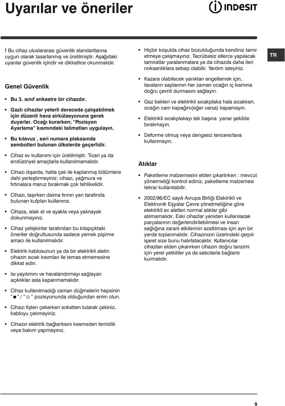 Genel Güvenlik Bu 3. sýnýf ankastre bir cihazdýr. Gazlý cihazlar yeterli derecede çalýþabilmek için düzenli hava sirkülasyonuna gerek duyarlar.