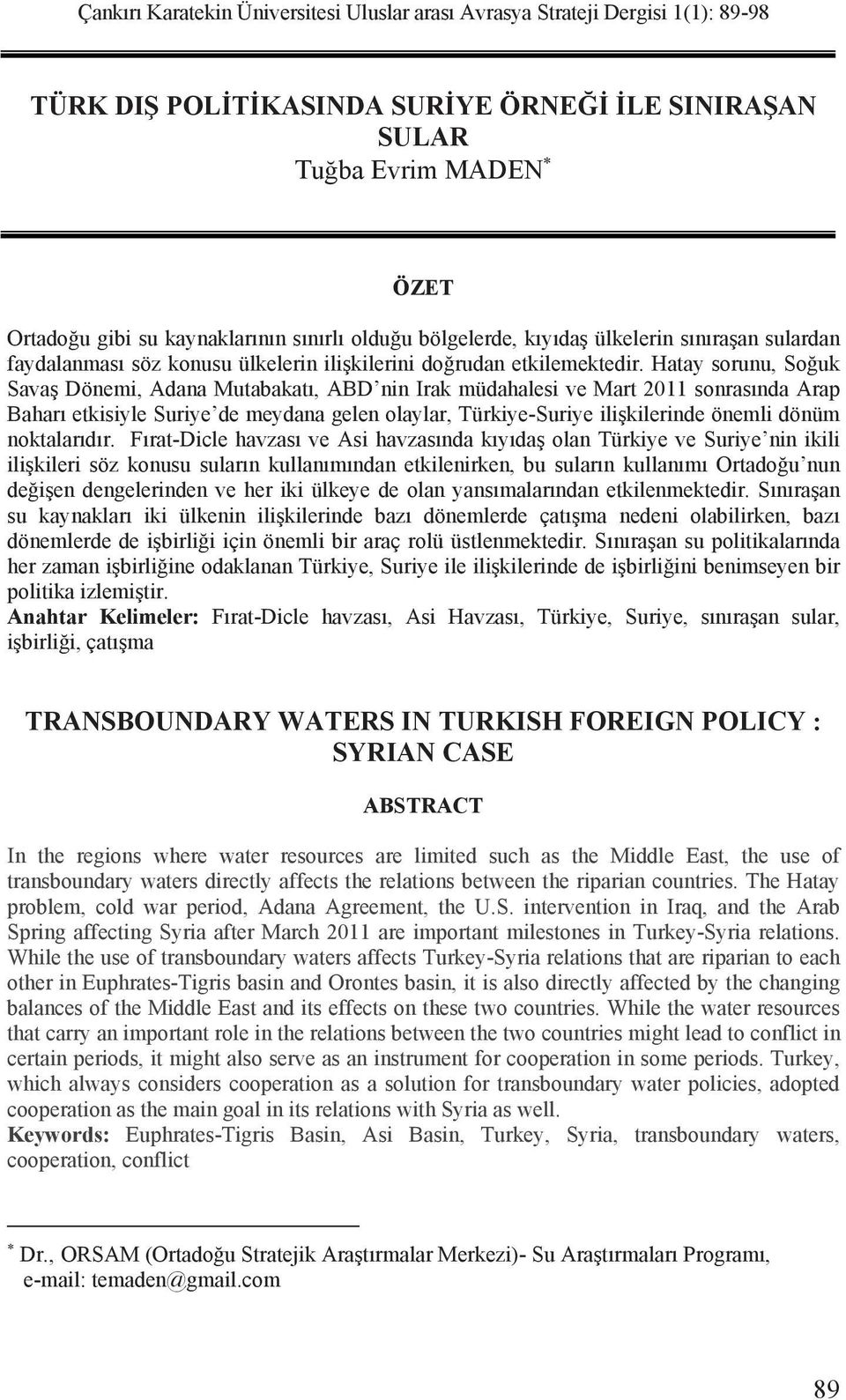 Hatay sorunu, So uk Sava Dönemi, Adana Mutabakat, ABD nin Irak müdahalesi ve Mart 2011 sonras nda Arap Bahar etkisiyle Suriye de meydana gelen olaylar, Türkiye-Suriye ili kilerinde önemli dönüm