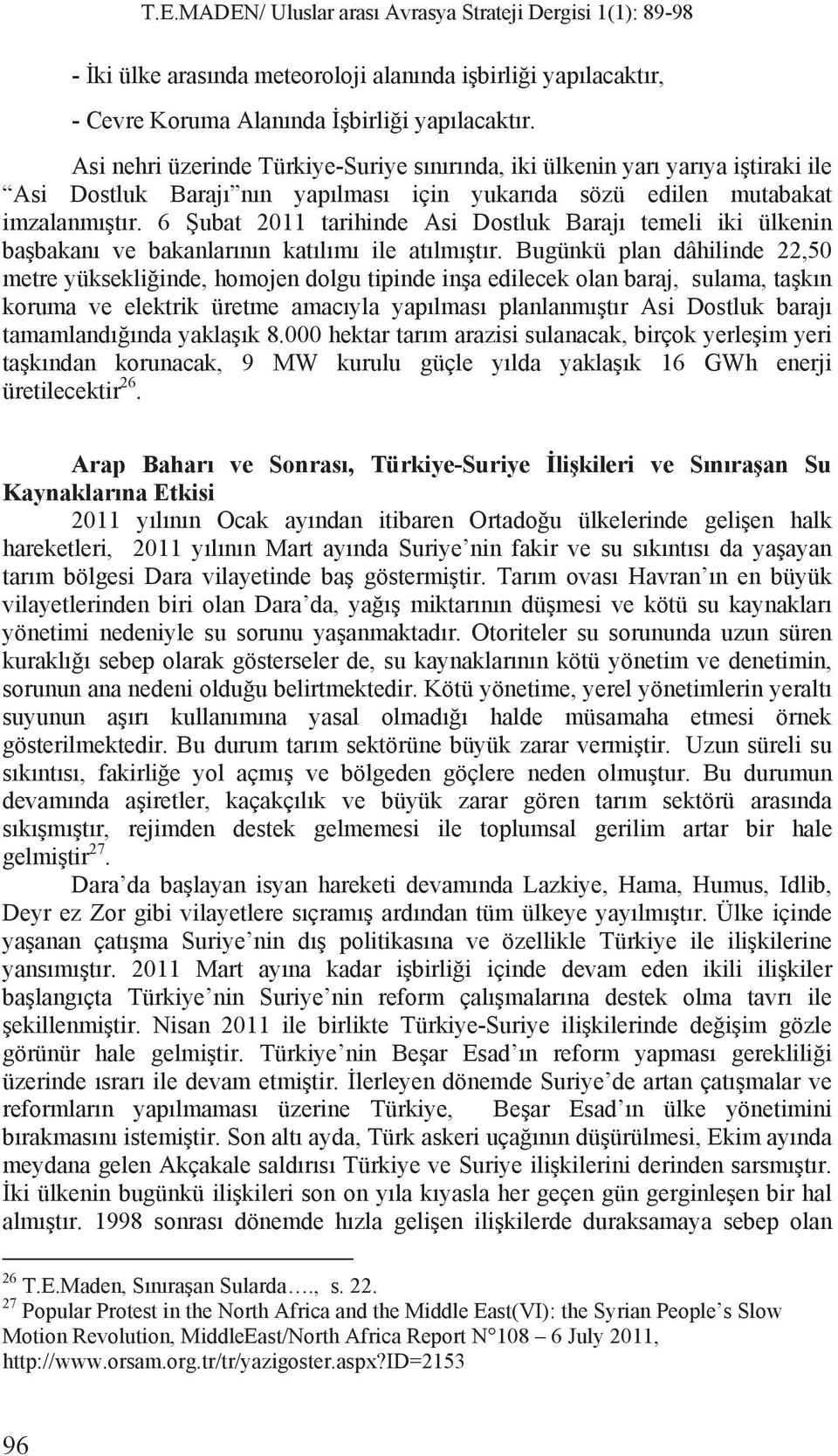 6 ubat 2011 tarihinde Asi Dostluk Baraj temeli iki ülkenin ba bakan ve bakanlar n n kat l m ile at lm t r.