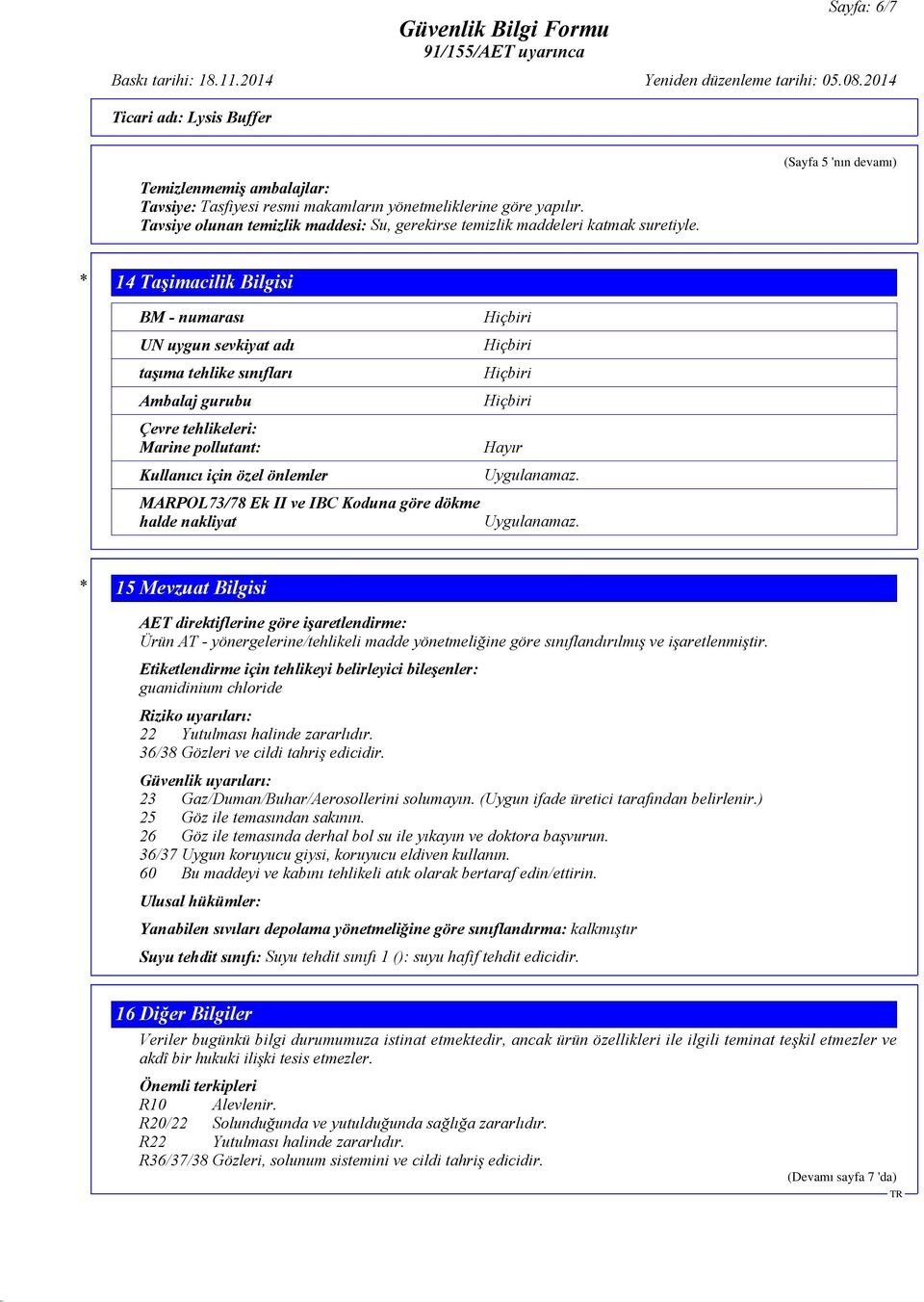 (Sayfa 5 'nın devamı) * 14 Taşimacilik Bilgisi BM - numarası UN uygun sevkiyat adı taşıma tehlike sınıfları Ambalaj gurubu Çevre tehlikeleri: Marine pollutant: Kullanıcı için özel önlemler