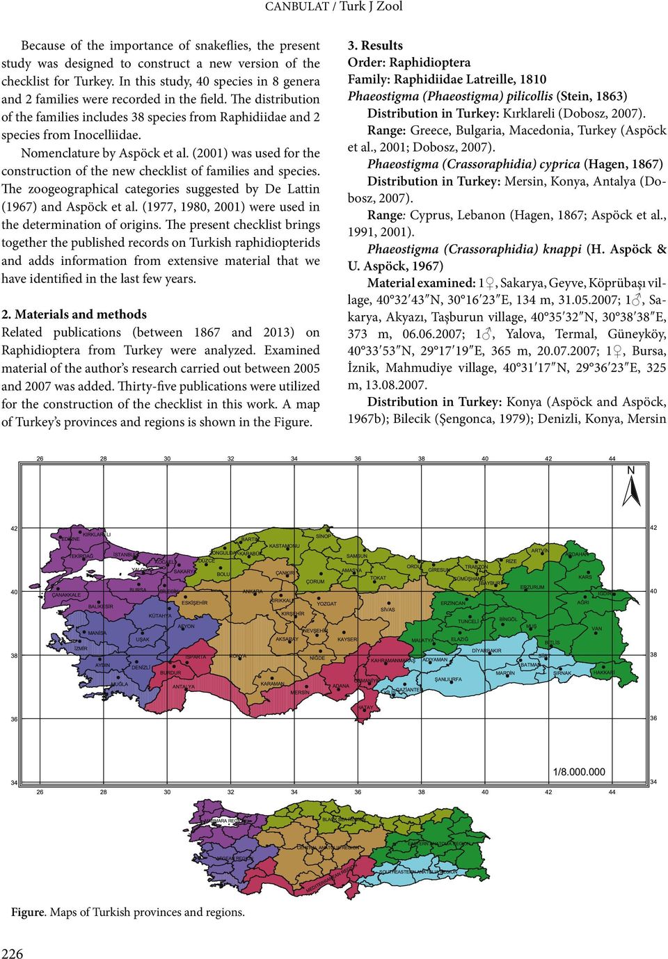 Nomenclature by Aspöck et al. (2001) was used for the construction of the new checklist of families and species. The zoogeographical categories suggested by De Lattin (1967) and Aspöck et al.