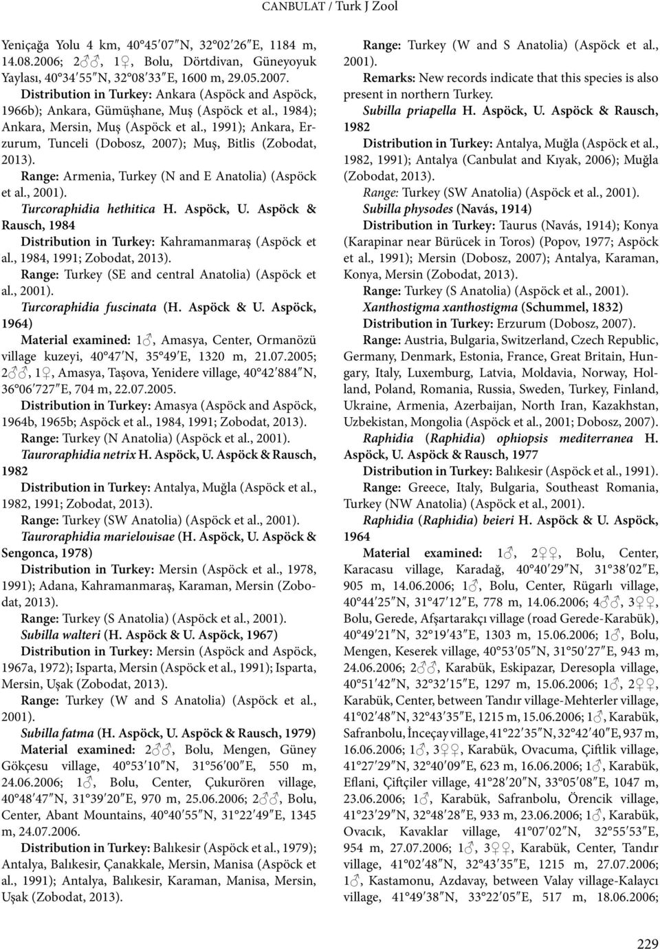 , 1991); Ankara, Erzurum, Tunceli (Dobosz, 2007); Muş, Bitlis (Zobodat, Range: Armenia, Turkey (N and E Anatolia) (Aspöck et al., Turcoraphidia hethitica H. Aspöck, U.