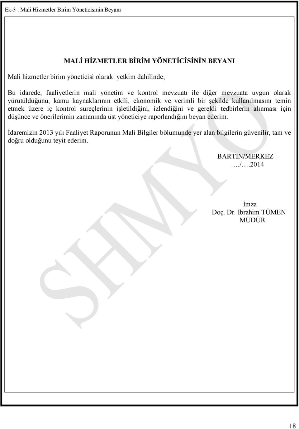 kontrol süreçlerinin işletildiğini, izlendiğini ve gerekli tedbirlerin alınması için düşünce ve önerilerimin zamanında üst yöneticiye raporlandığını beyan ederim.