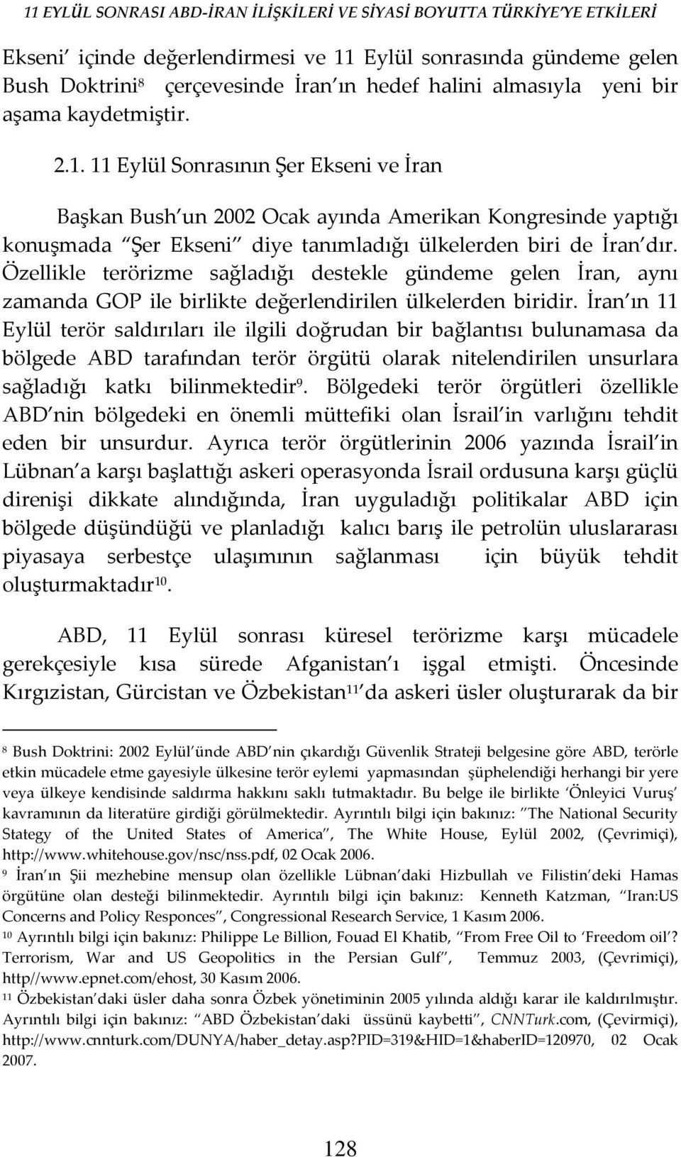 11 Eylül Sonrasının Şer Ekseni ve İran Başkan Bush un 2002 Ocak ayında Amerikan Kongresinde yaptığı konuşmada Şer Ekseni diye tanımladığı ülkelerden biri de İran dır.