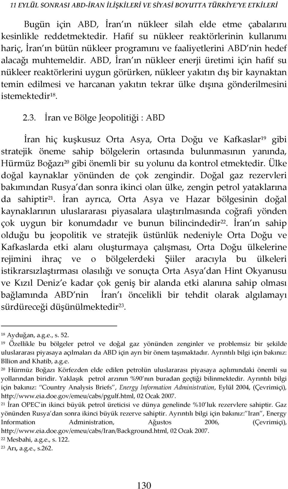 ABD, İran ın nükleer enerji üretimi için hafif su nükleer reaktörlerini uygun görürken, nükleer yakıtın dış bir kaynaktan temin edilmesi ve harcanan yakıtın tekrar ülke dışına gönderilmesini