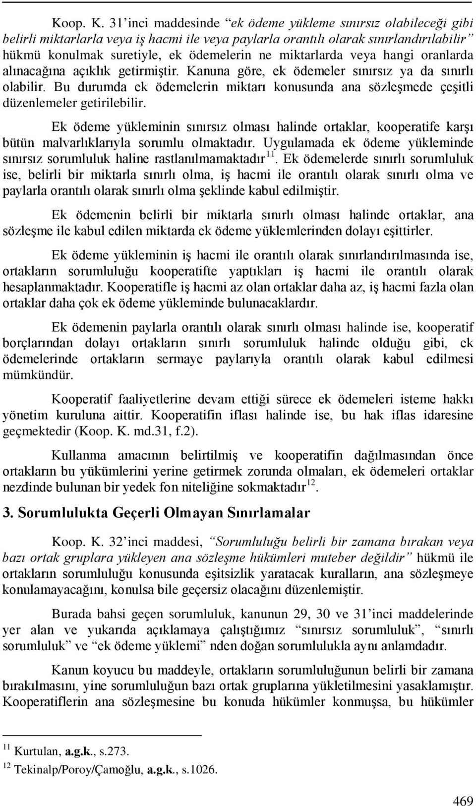 miktarlarda veya hangi oranlarda alınacağına açıklık getirmiştir. Kanuna göre, ek ödemeler sınırsız ya da sınırlı olabilir.