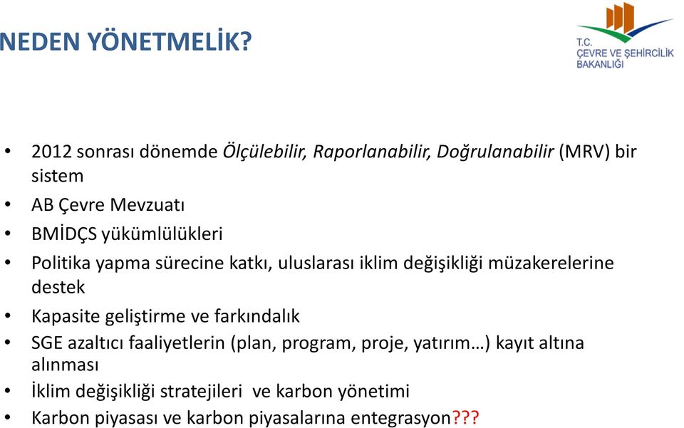 yükümlülükleri Politika yapma sürecine katkı, uluslarası iklim değişikliği müzakerelerine destek Kapasite