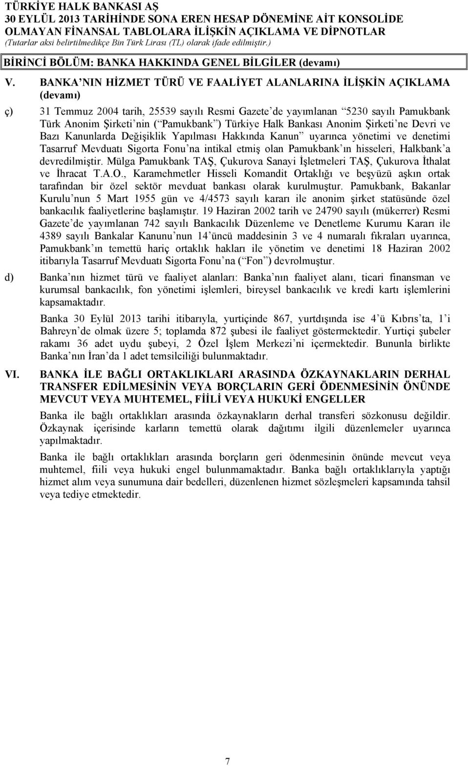 Türkiye Halk Bankası Anonim Şirketi ne Devri ve Bazı Kanunlarda Değişiklik Yapılması Hakkında Kanun uyarınca yönetimi ve denetimi Tasarruf Mevduatı Sigorta Fonu na intikal etmiş olan Pamukbank ın