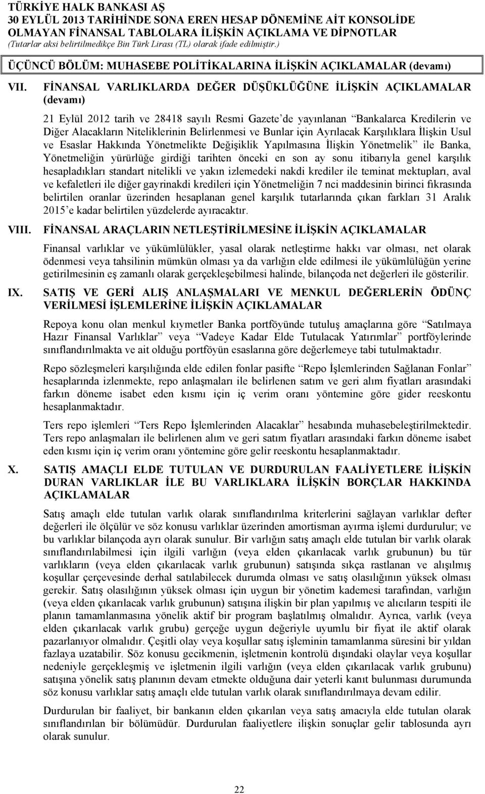 Belirlenmesi ve Bunlar için Ayrılacak Karşılıklara İlişkin Usul ve Esaslar Hakkında Yönetmelikte Değişiklik Yapılmasına İlişkin Yönetmelik ile Banka, Yönetmeliğin yürürlüğe girdiği tarihten önceki en