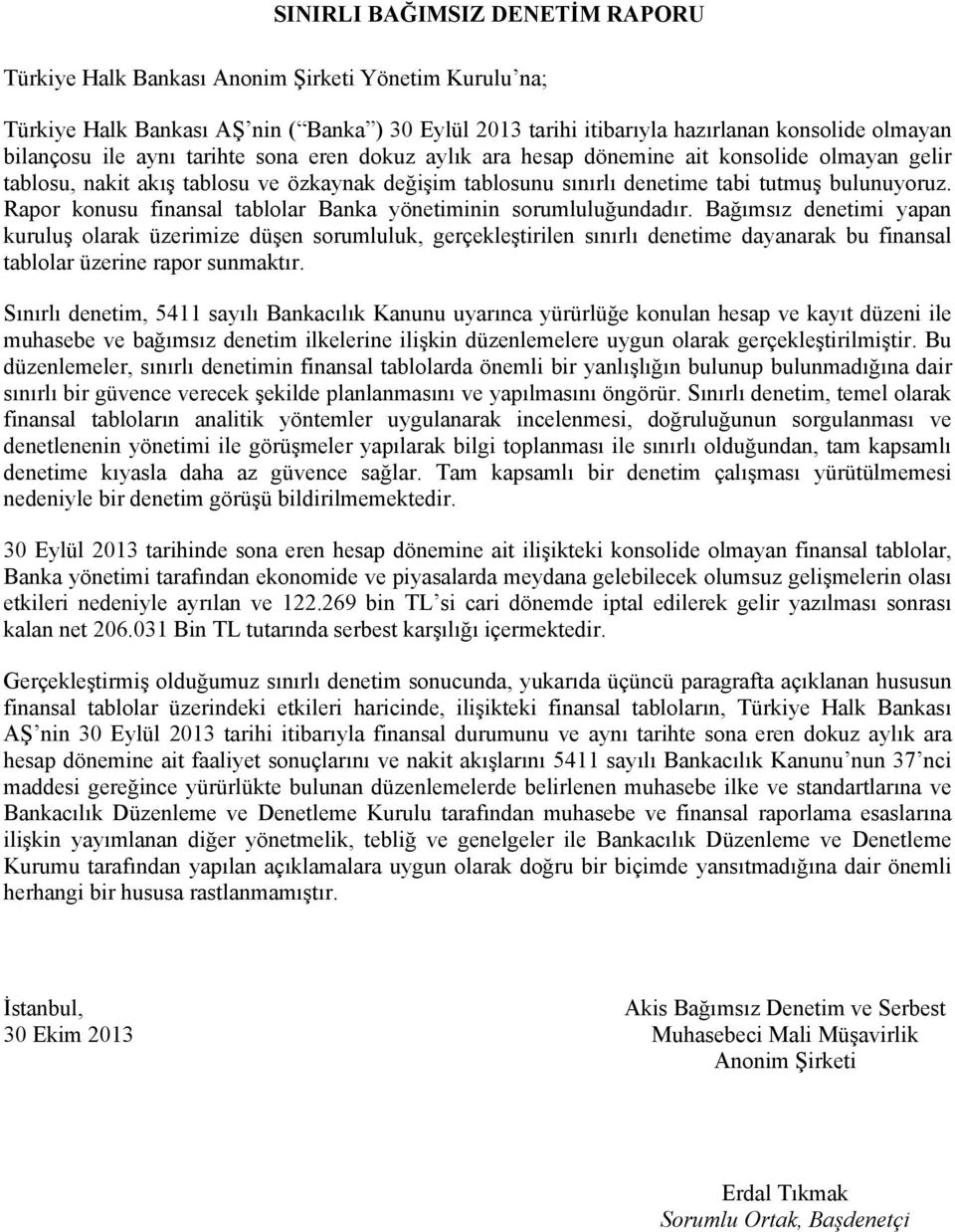 Rapor konusu finansal tablolar Banka yönetiminin sorumluluğundadır.