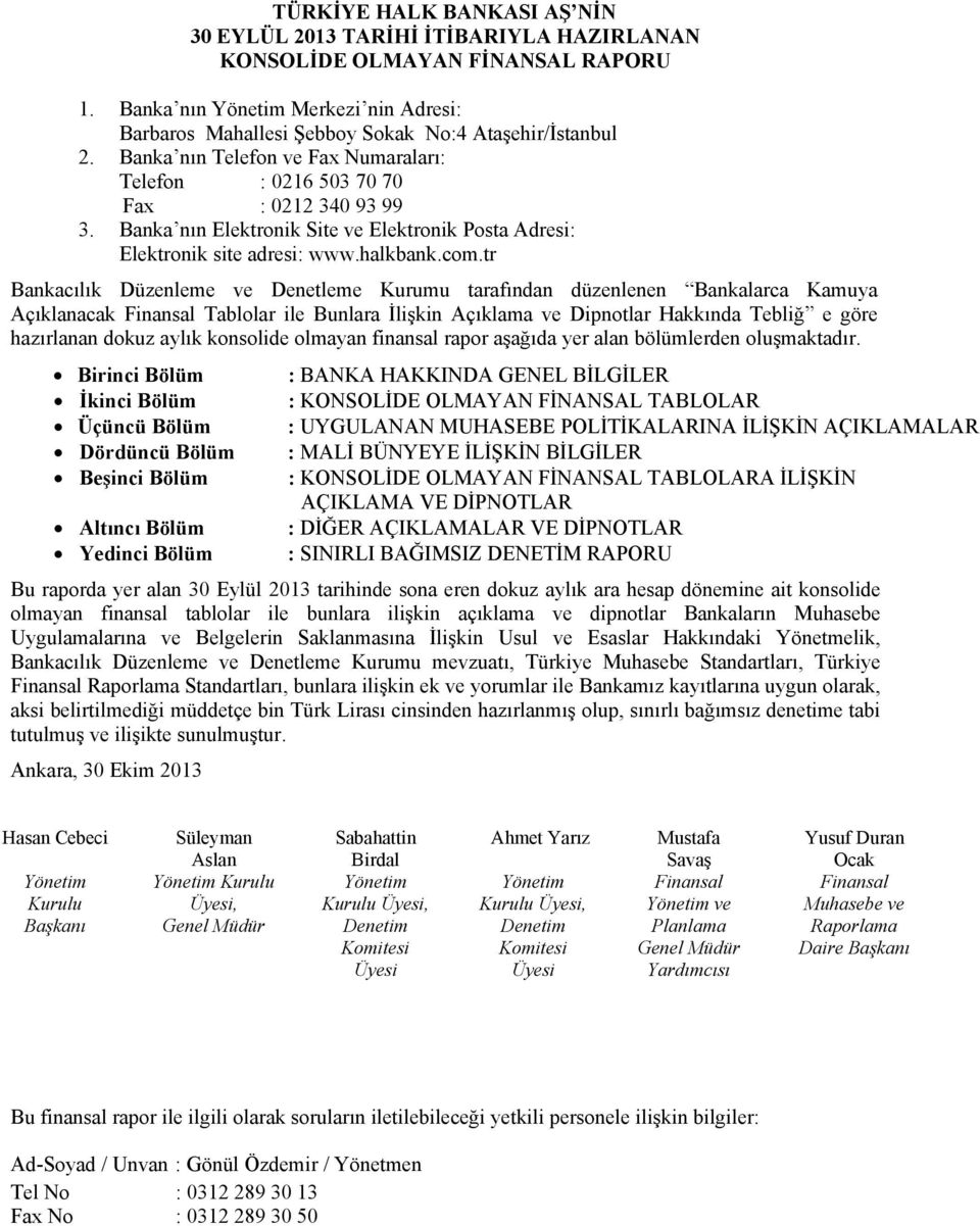 tr Bankacılık Düzenleme ve Denetleme Kurumu tarafından düzenlenen Bankalarca Kamuya Açıklanacak Finansal Tablolar ile Bunlara İlişkin Açıklama ve Dipnotlar Hakkında Tebliğ e göre hazırlanan dokuz