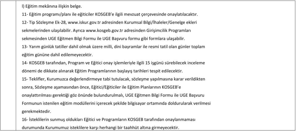 tr adresinden Girişimcilik Programları sekmesinden UGE Eğitmen Bilgi Formu ile UGE Başvuru formu gibi formlara ulaşabilir.