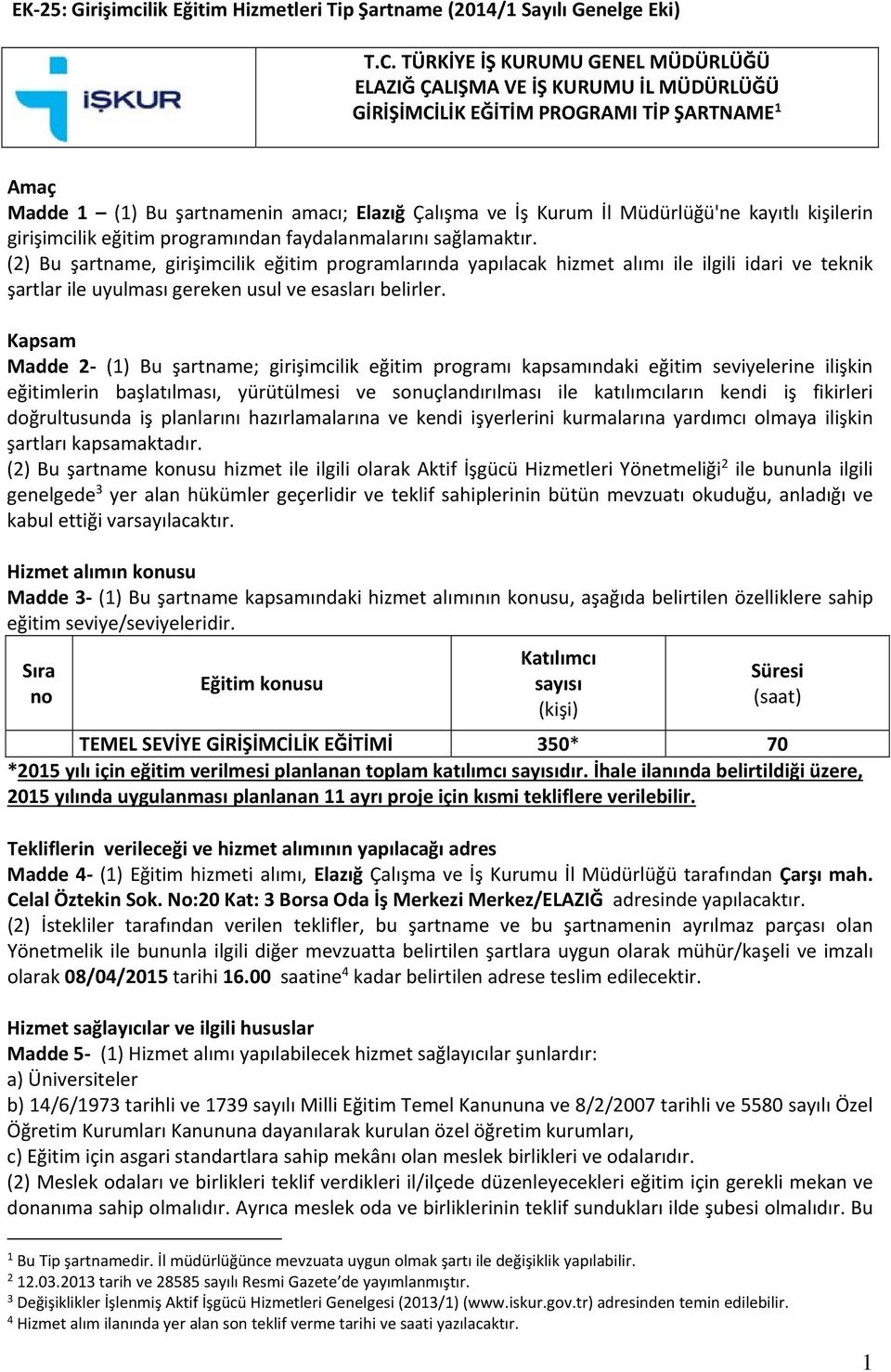 Müdürlüğü'ne kayıtlı kişilerin girişimcilik eğitim programından faydalanmalarını sağlamaktır.