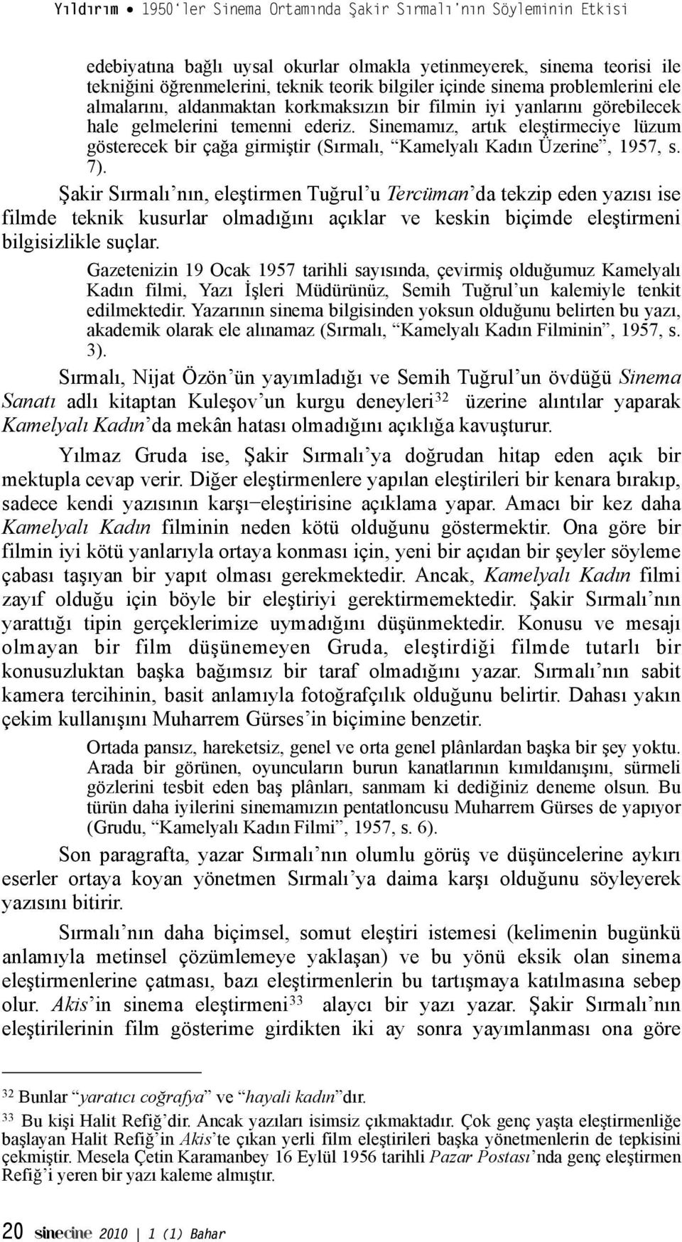 Sinemamız, artık ele"tirmeciye lüzum gösterecek bir ça!a girmi"tir (Sırmalı, Kamelyalı Kadın Üzerine, 1957, s. 7). #akir Sırmalı nın, ele!