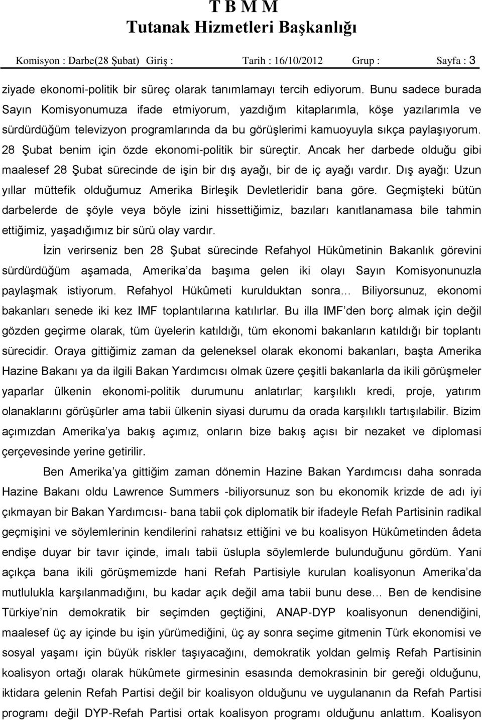 28 Şubat benim için özde ekonomi-politik bir süreçtir. Ancak her darbede olduğu gibi maalesef 28 Şubat sürecinde de işin bir dış ayağı, bir de iç ayağı vardır.