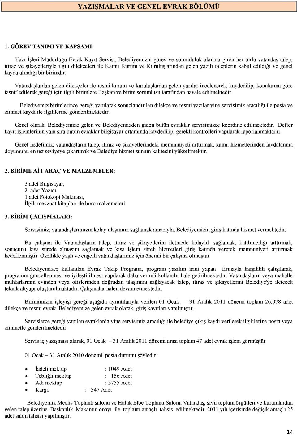 Kurum ve Kuruluşlarından gelen yazılı taleplerin kabul edildiği ve genel kayda alındığı bir birimdir.