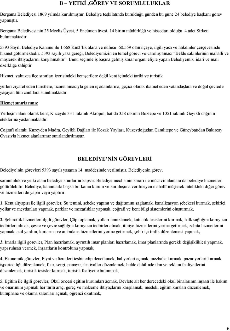 559 olan ilçeye, ilgili yasa ve hükümler çerçevesinde hizmet götürmektedir.