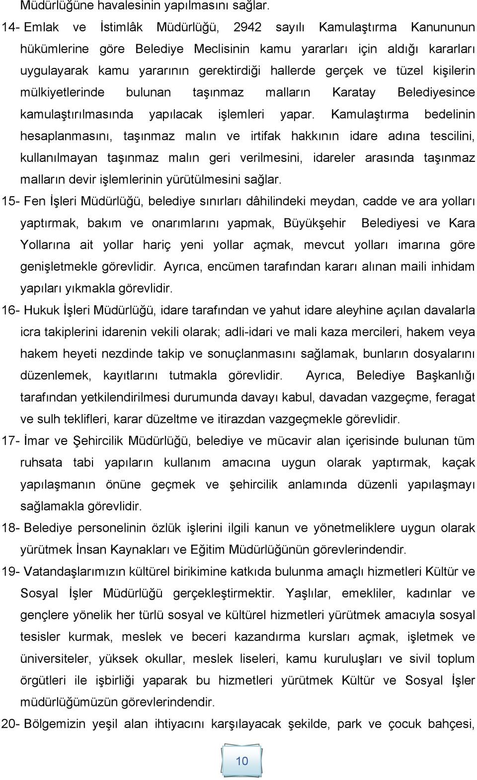 ve tüzel kişilerin mülkiyetlerinde bulunan taşınmaz malların Karatay Belediyesince kamulaştırılmasında yapılacak işlemleri yapar.