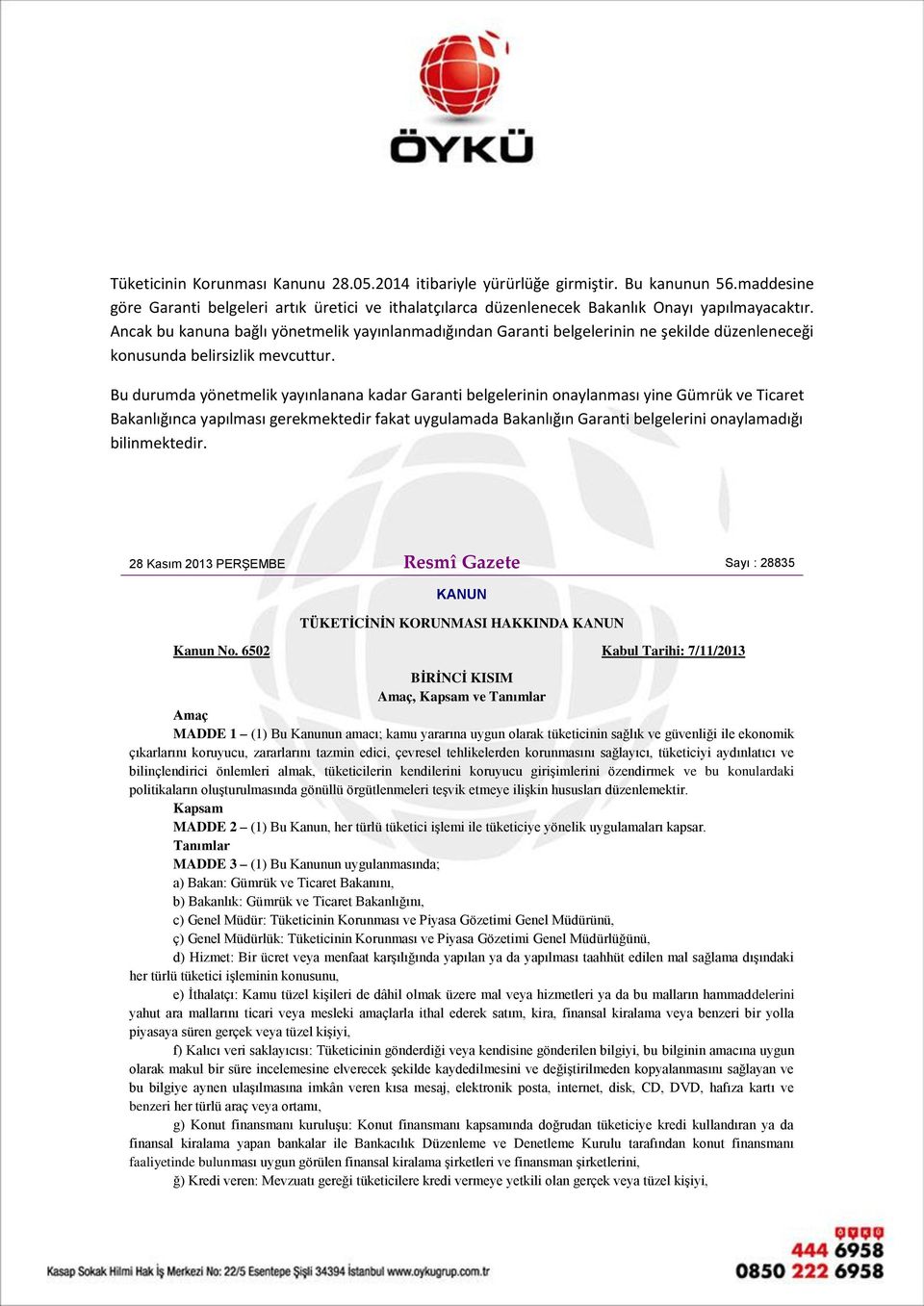 Bu durumda yönetmelik yayınlanana kadar Garanti belgelerinin onaylanması yine Gümrük ve Ticaret Bakanlığınca yapılması gerekmektedir fakat uygulamada Bakanlığın Garanti belgelerini onaylamadığı